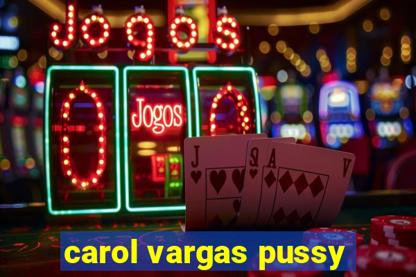 carol vargas pussy